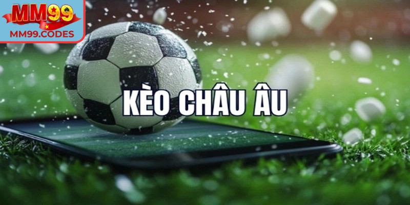 Cái nhìn bao quát về Kèo châu Âu MM99
