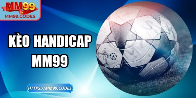 Kèo handicap MM99 – Chiến thuật tinh quái, lợi nhuận bất ngờ 4 Kèo handicap MM99 – Chiến thuật tinh quái, lợi nhuận bất ngờ