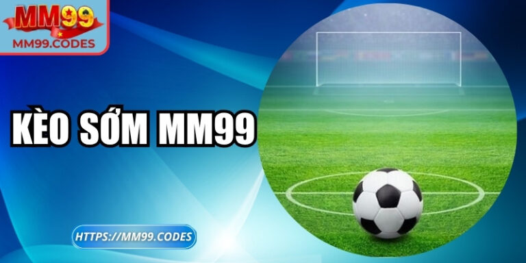 Kèo sớm MM99 – Bí quyết đón đầu tỷ lệ chưa từng tiết lộ 5 Kèo sớm MM99 – Bí quyết đón đầu tỷ lệ chưa từng tiết lộ