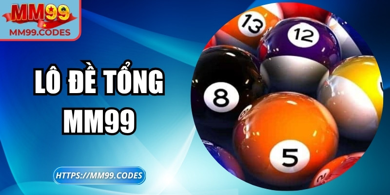 Lô đề tổng MM99 – Giải pháp dự thưởng trực tuyến hiệu quả
