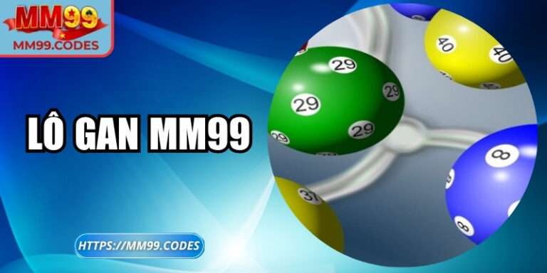 Lô gan MM99 – Chiến lược thông minh dành cho cao thủ