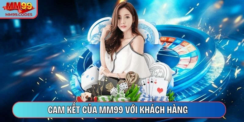 Cam kết của MM99 với khách hàng