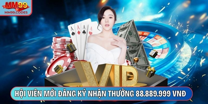 Hội viên mới đăng ký nhận thưởng 88.889.999 VNĐ