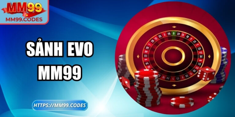 Sảnh EVO MM99 – Bước vào thế giới live casino chưa từng thấy 2 Sảnh EVO MM99 – Bước vào thế giới live casino chưa từng thấy
