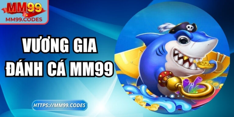Vương Gia Đánh Cá MM99 – Đại dương kỳ thú, phần thưởng lớn 1 Vương Gia Đánh Cá MM99 – Đại dương kỳ thú, phần thưởng lớn